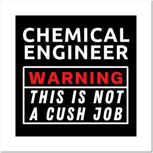 Chemical engineer Warning This Is Not A Cush Job Posters and Art